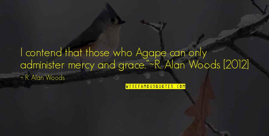 Brunch With A View Quotes By R. Alan Woods: I contend that those who Agape can only Brunch With A View Quotes By R. Alan Woods: I contend that those who Agape can only