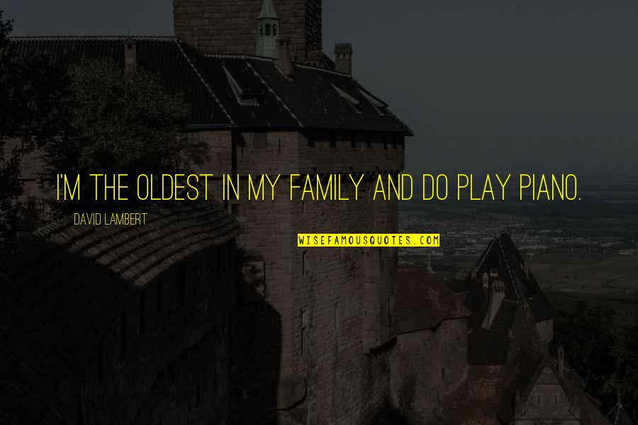 Brunching Quotes By David Lambert: I'm the oldest in my family and do