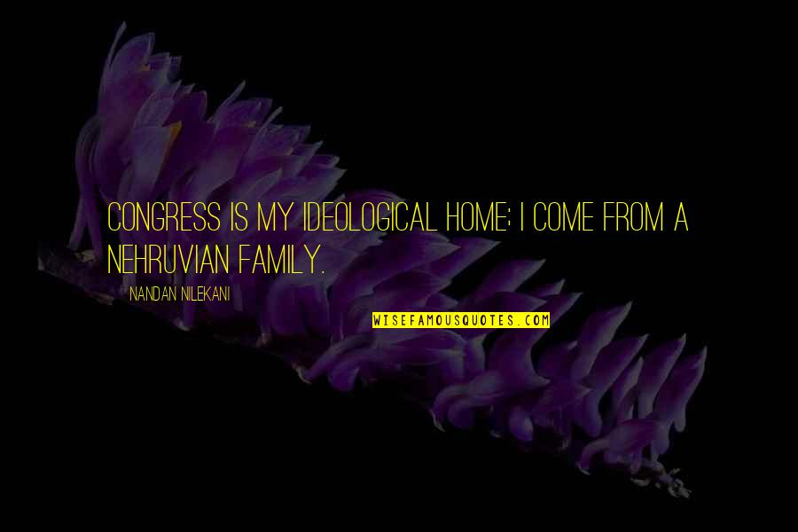 Brunching Quotes By Nandan Nilekani: Congress is my ideological home; I come from