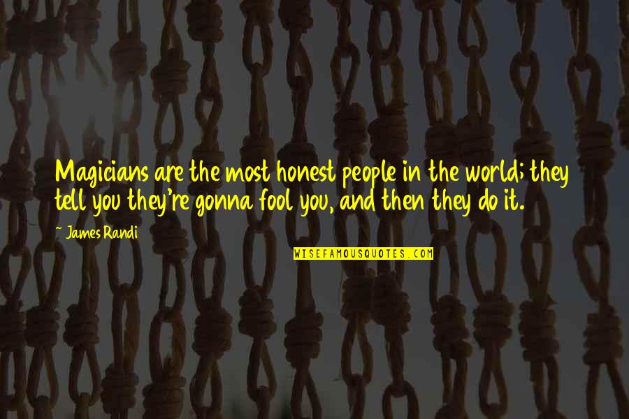Brunckhorst Co Quotes By James Randi: Magicians are the most honest people in the Brunckhorst Co Quotes By James Randi: Magicians are the most honest people in the