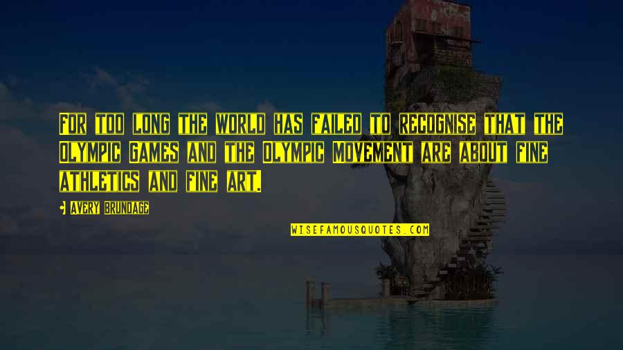 Brundage Quotes By Avery Brundage: For too long the world has failed to Brundage Quotes By Avery Brundage: For too long the world has failed to
