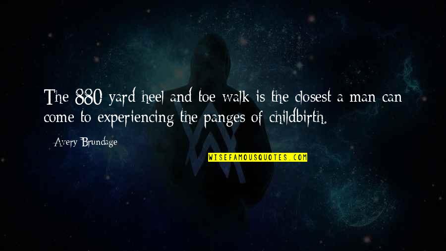 Brundage Quotes By Avery Brundage: The 880-yard heel and toe walk is the Brundage Quotes By Avery Brundage: The 880-yard heel and toe walk is the