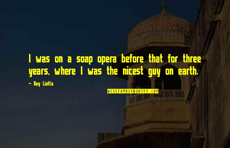 Brundon Quotes By Ray Liotta: I was on a soap opera before that Brundon Quotes By Ray Liotta: I was on a soap opera before that