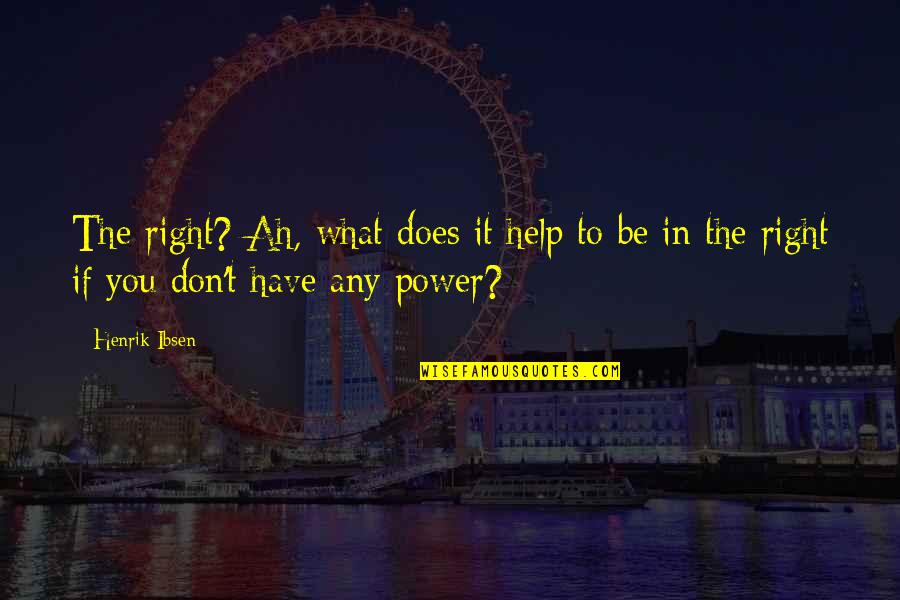 Brundrett Middle School Quotes By Henrik Ibsen: The right? Ah, what does it help to