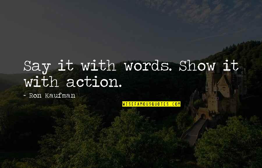Brundy Broady Quotes By Ron Kaufman: Say it with words. Show it with action.