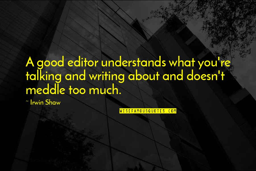 Brundy Crimps Quotes By Irwin Shaw: A good editor understands what you're talking and