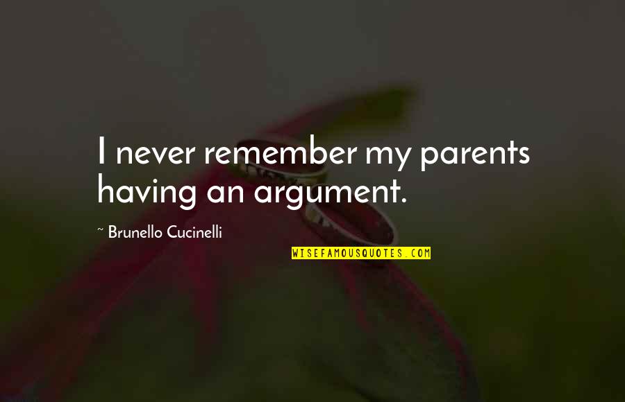Brunello Cucinelli Quotes By Brunello Cucinelli: I never remember my parents having an argument.