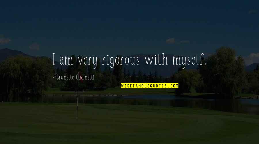 Brunello Cucinelli Quotes By Brunello Cucinelli: I am very rigorous with myself.