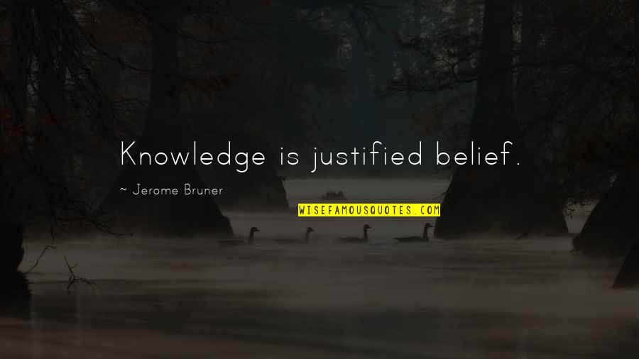Bruner Quotes By Jerome Bruner: Knowledge is justified belief.