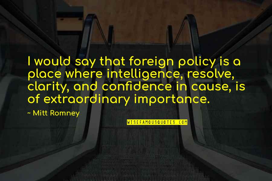 Bruner Quotes By Mitt Romney: I would say that foreign policy is a