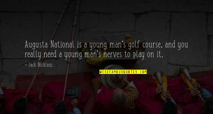 Brunetta Sarpong Quotes By Jack Nicklaus: Augusta National is a young man's golf course, Brunetta Sarpong Quotes By Jack Nicklaus: Augusta National is a young man's golf course,