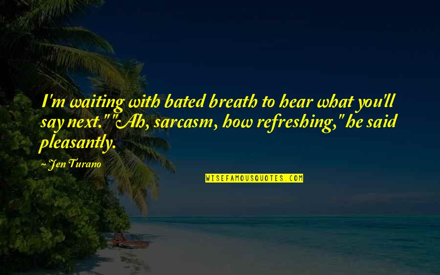 Brunetta Sarpong Quotes By Jen Turano: I'm waiting with bated breath to hear what Brunetta Sarpong Quotes By Jen Turano: I'm waiting with bated breath to hear what