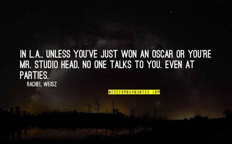 Brunetta Sarpong Quotes By Rachel Weisz: In L.A., unless you've just won an Oscar Brunetta Sarpong Quotes By Rachel Weisz: In L.A., unless you've just won an Oscar
