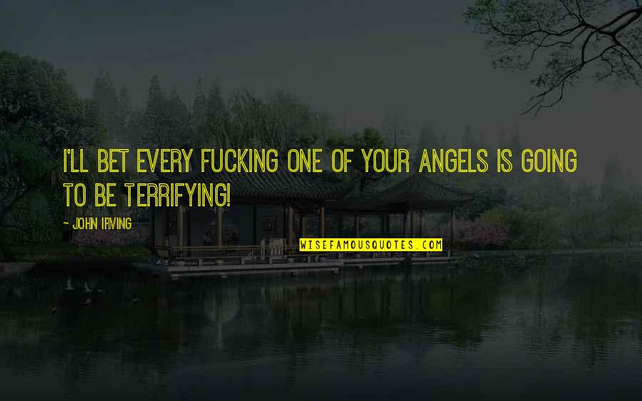 Brunette And Ginger Quotes By John Irving: I'll bet every fucking one of your angels