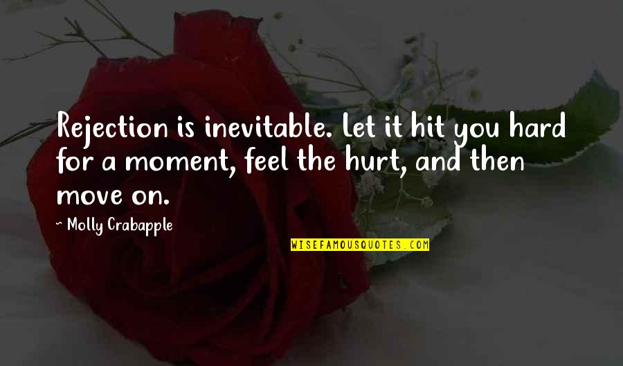 Brunette Love Quotes By Molly Crabapple: Rejection is inevitable. Let it hit you hard