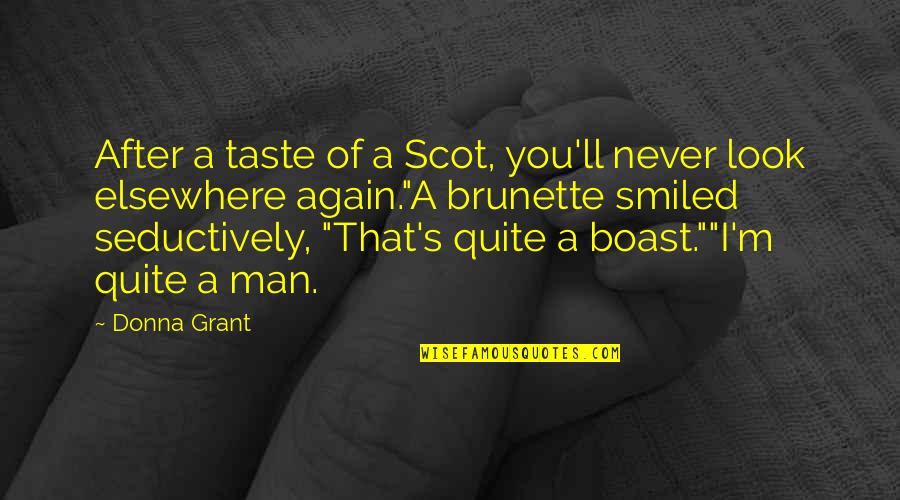 Brunette Quotes By Donna Grant: After a taste of a Scot, you'll never