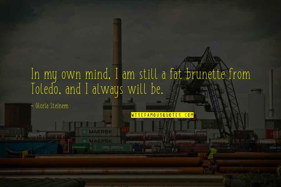 Brunette Quotes By Gloria Steinem: In my own mind, I am still a