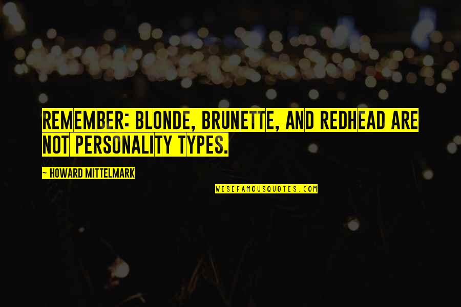 Brunette Quotes By Howard Mittelmark: Remember: blonde, brunette, and redhead are not personality