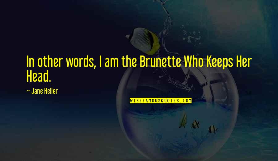 Brunette Quotes By Jane Heller: In other words, I am the Brunette Who