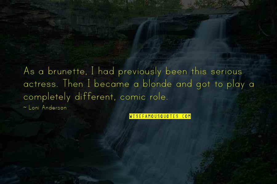Brunette Quotes By Loni Anderson: As a brunette, I had previously been this