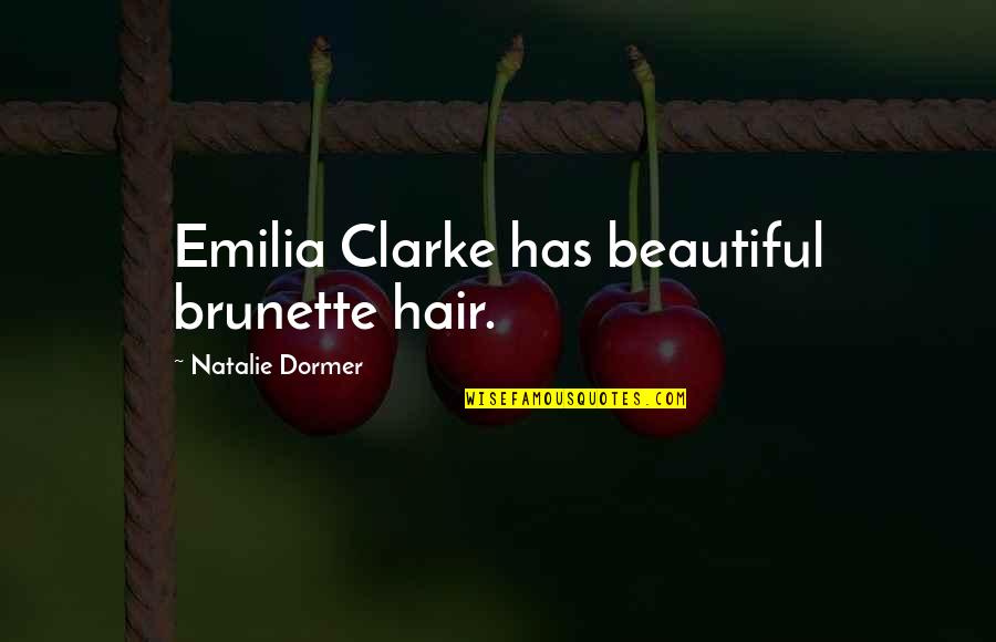 Brunette Quotes By Natalie Dormer: Emilia Clarke has beautiful brunette hair.