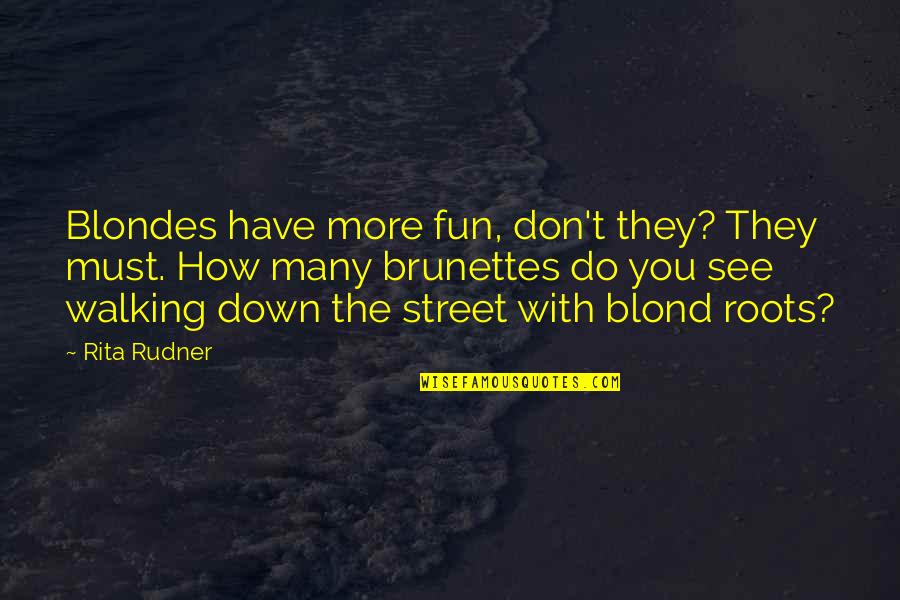 Brunette Quotes By Rita Rudner: Blondes have more fun, don't they? They must.
