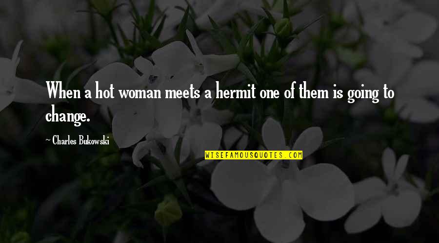 Brunettes And Redheads Quotes By Charles Bukowski: When a hot woman meets a hermit one Brunettes And Redheads Quotes By Charles Bukowski: When a hot woman meets a hermit one