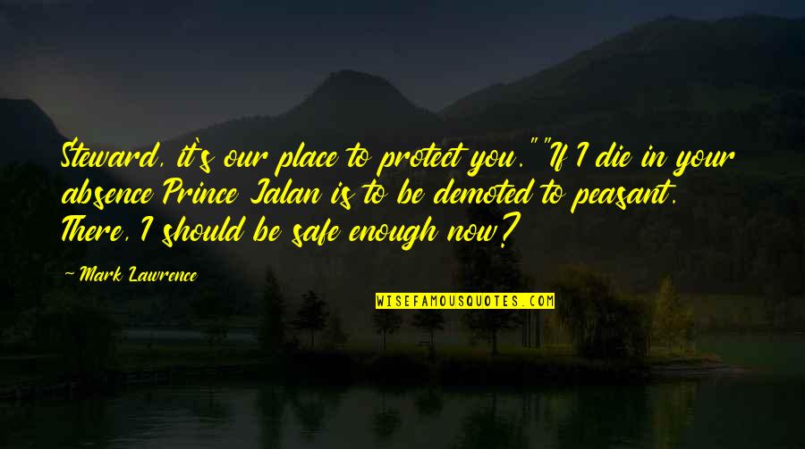 Brunettes And Redheads Quotes By Mark Lawrence: Steward, it's our place to protect you.""If I Brunettes And Redheads Quotes By Mark Lawrence: Steward, it's our place to protect you.""If I