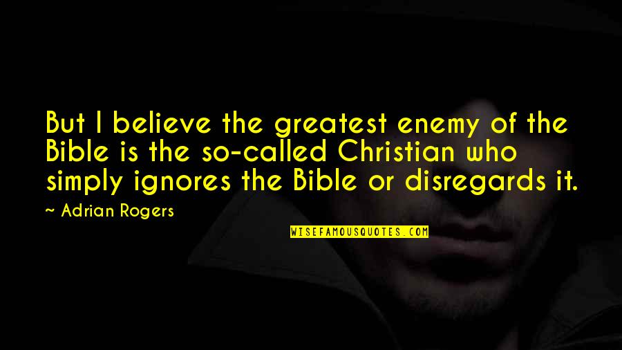 Brunettes Do Better Quotes By Adrian Rogers: But I believe the greatest enemy of the
