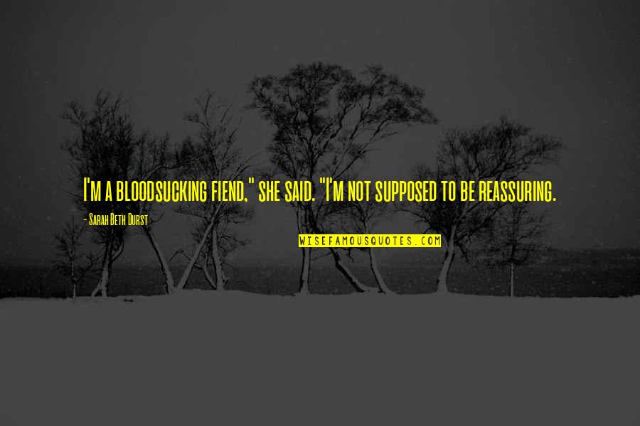 Brunettes Do Better Quotes By Sarah Beth Durst: I'm a bloodsucking fiend," she said. "I'm not Brunettes Do Better Quotes By Sarah Beth Durst: I'm a bloodsucking fiend," she said. "I'm not