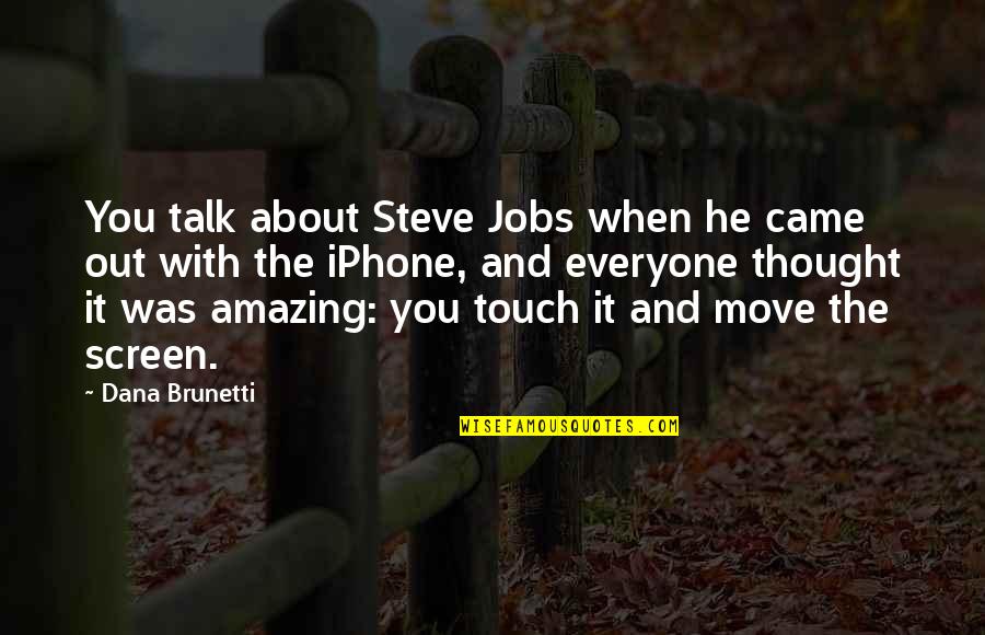 Brunetti Quotes By Dana Brunetti: You talk about Steve Jobs when he came