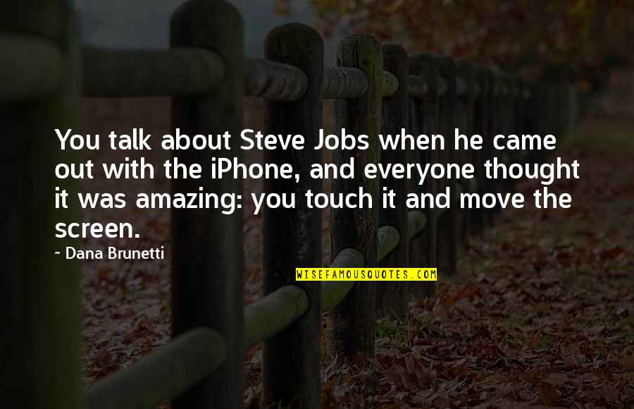 Brunetti's Quotes By Dana Brunetti: You talk about Steve Jobs when he came