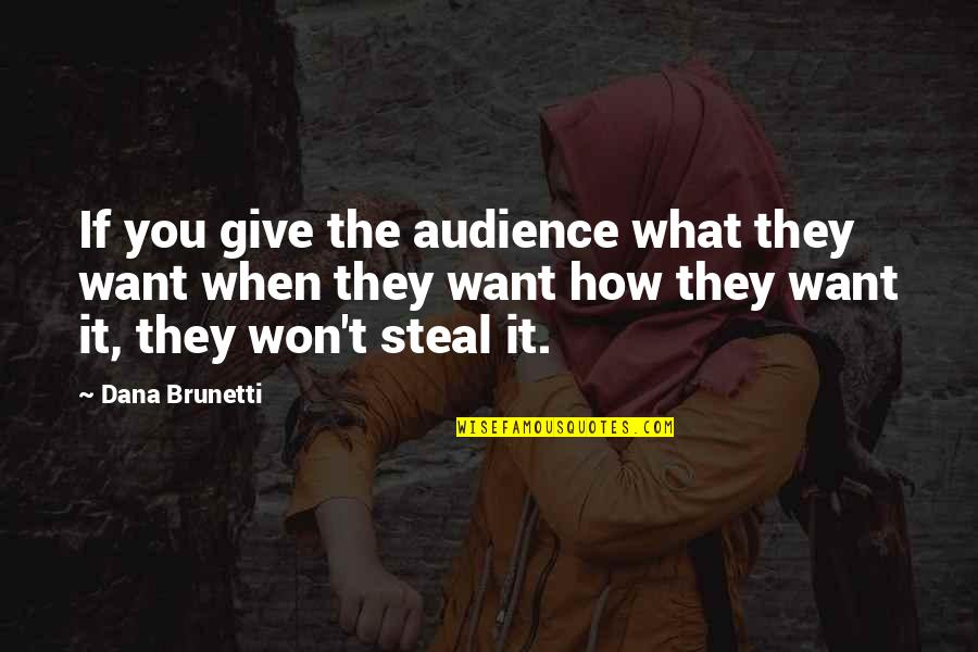 Brunetti's Quotes By Dana Brunetti: If you give the audience what they want