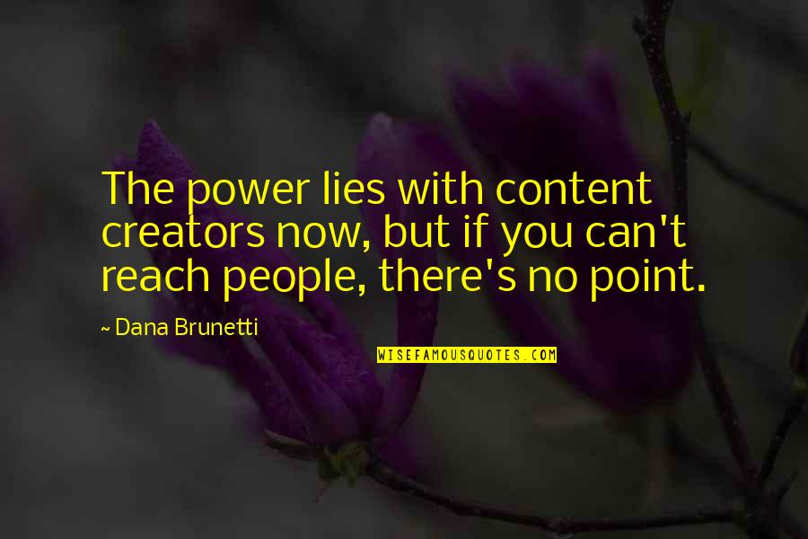 Brunetti's Quotes By Dana Brunetti: The power lies with content creators now, but