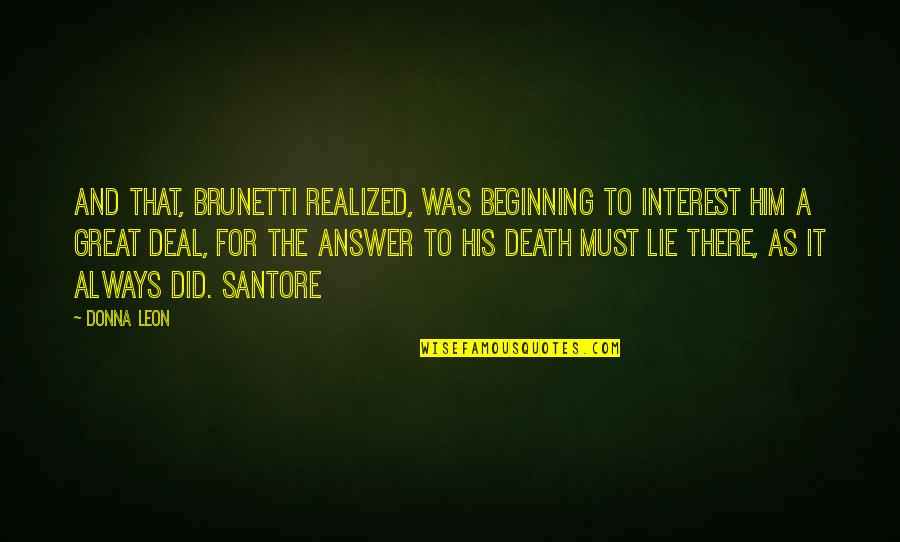 Brunetti's Quotes By Donna Leon: And that, Brunetti realized, was beginning to interest