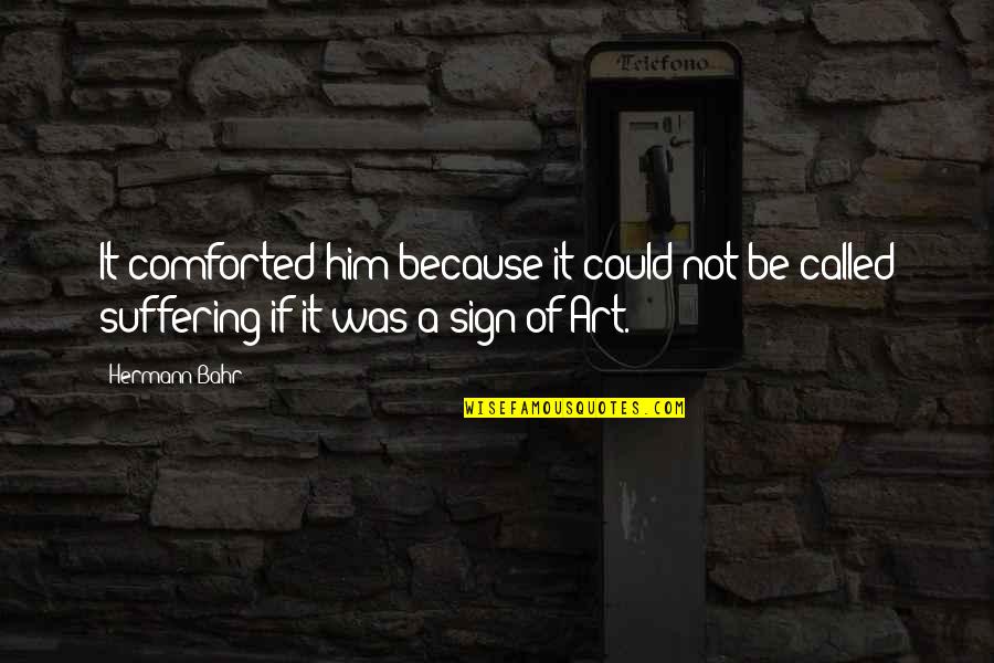 Brunhilda The Witch Quotes By Hermann Bahr: It comforted him because it could not be