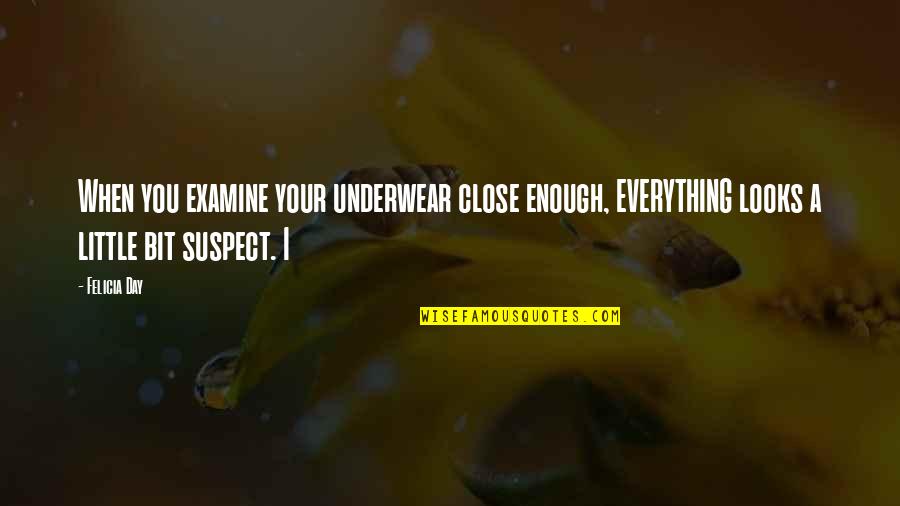 Brunhilde Valkyrie Quotes By Felicia Day: When you examine your underwear close enough, EVERYTHING Brunhilde Valkyrie Quotes By Felicia Day: When you examine your underwear close enough, EVERYTHING