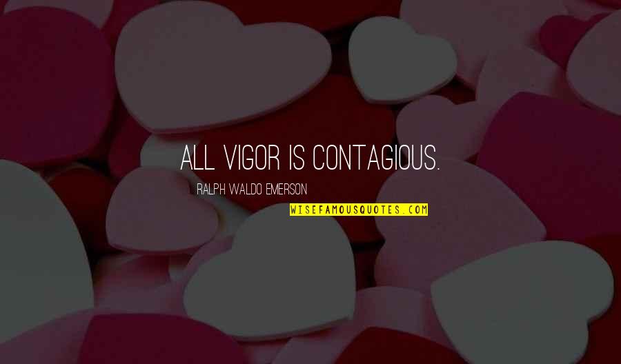 Brunhilde Valkyrie Quotes By Ralph Waldo Emerson: All vigor is contagious.