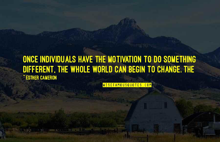 Brunier And Associates Quotes By Esther Cameron: Once individuals have the motivation to do something Brunier And Associates Quotes By Esther Cameron: Once individuals have the motivation to do something