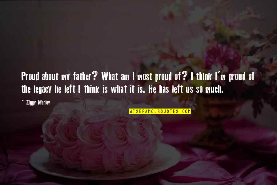 Brunilda Gjimara Quotes By Ziggy Marley: Proud about my father? What am I most Brunilda Gjimara Quotes By Ziggy Marley: Proud about my father? What am I most