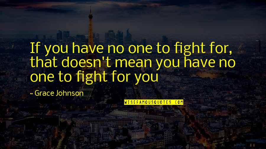 Brunilda Zllami Quotes By Grace Johnson: If you have no one to fight for,