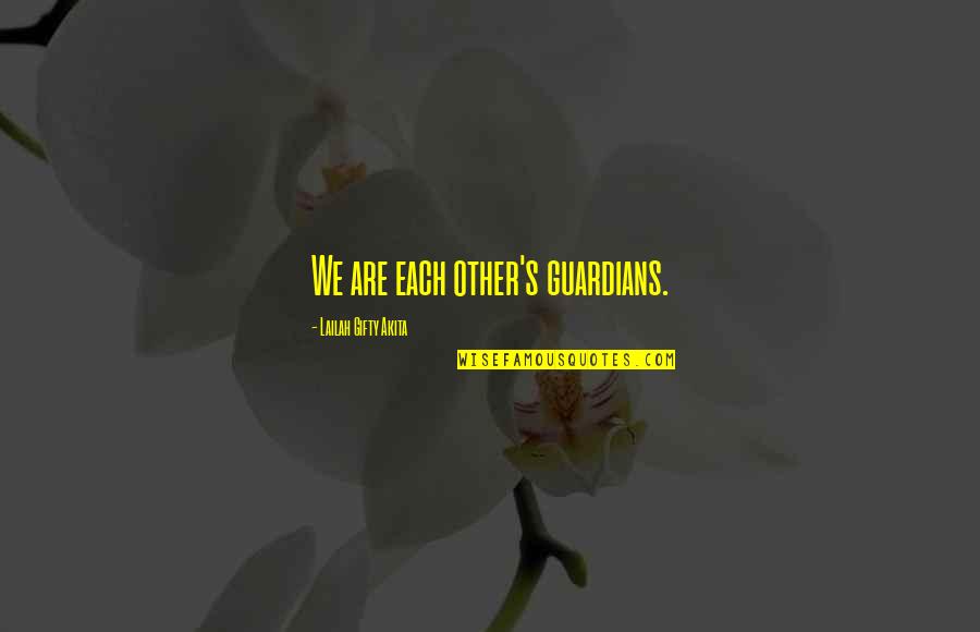 Brunir Cilindro Quotes By Lailah Gifty Akita: We are each other's guardians. Brunir Cilindro Quotes By Lailah Gifty Akita: We are each other's guardians.
