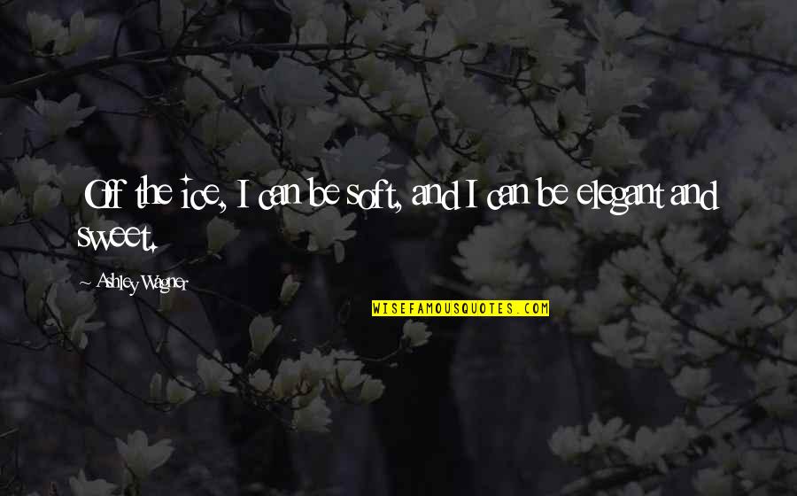 Brunken Cactus Quotes By Ashley Wagner: Off the ice, I can be soft, and Brunken Cactus Quotes By Ashley Wagner: Off the ice, I can be soft, and