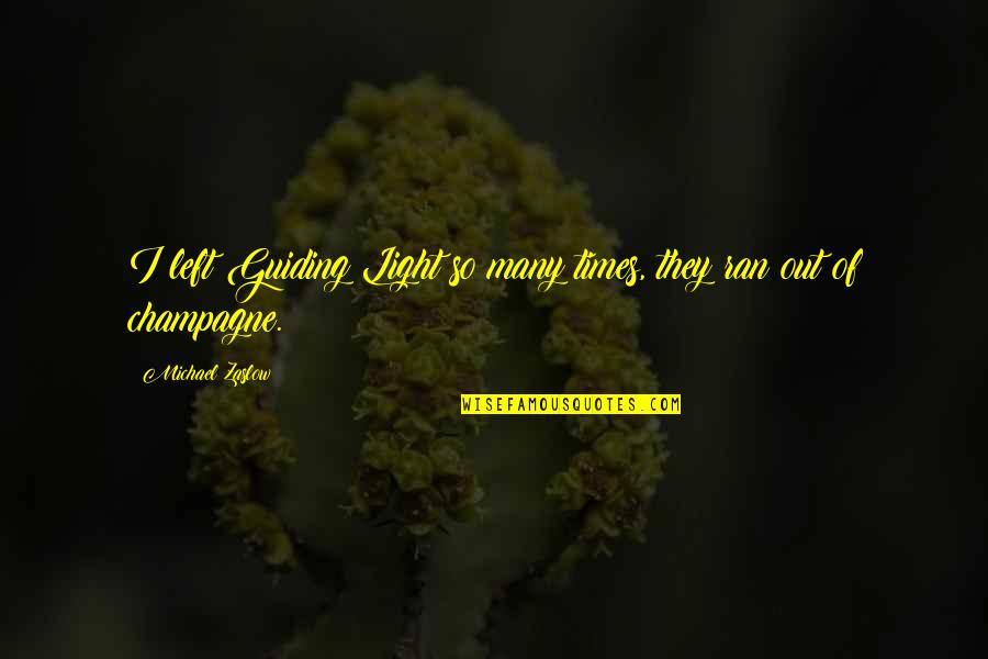 Brunkhorst Meats Quotes By Michael Zaslow: I left Guiding Light so many times, they Brunkhorst Meats Quotes By Michael Zaslow: I left Guiding Light so many times, they