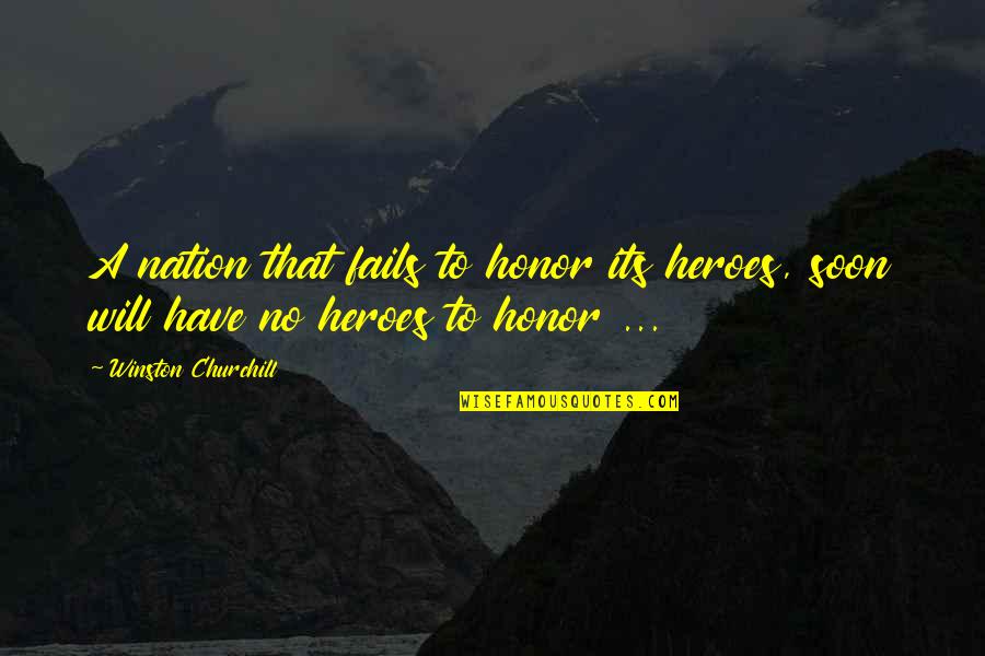 Brunkhorst Meats Quotes By Winston Churchill: A nation that fails to honor its heroes, Brunkhorst Meats Quotes By Winston Churchill: A nation that fails to honor its heroes,