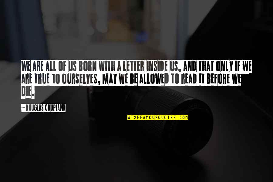 Brunkow Hardwoods Quotes By Douglas Coupland: We are all of us born with a