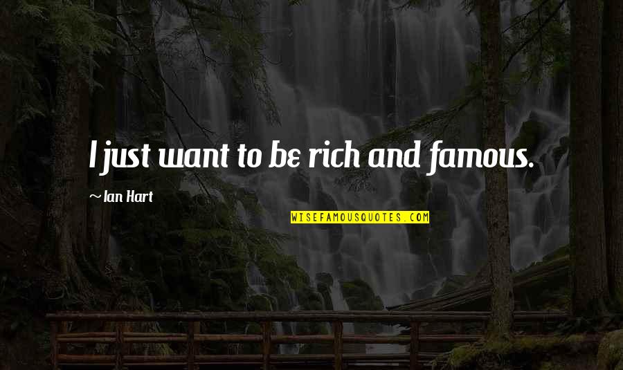 Brunkow Hardwoods Quotes By Ian Hart: I just want to be rich and famous.