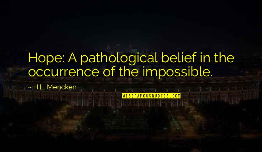 Bruno Frisoni Quotes By H.L. Mencken: Hope: A pathological belief in the occurrence of
