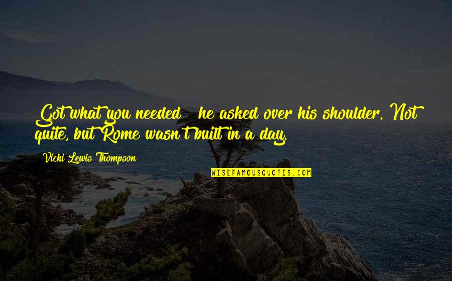 Bruno Gianelli Quotes By Vicki Lewis Thompson: Got what you needed?" he asked over his Bruno Gianelli Quotes By Vicki Lewis Thompson: Got what you needed?" he asked over his