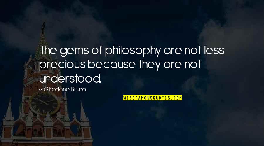 Bruno Giordano Quotes By Giordano Bruno: The gems of philosophy are not less precious